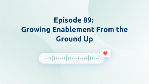 Episode 89: Growing Enablement From the Ground Up